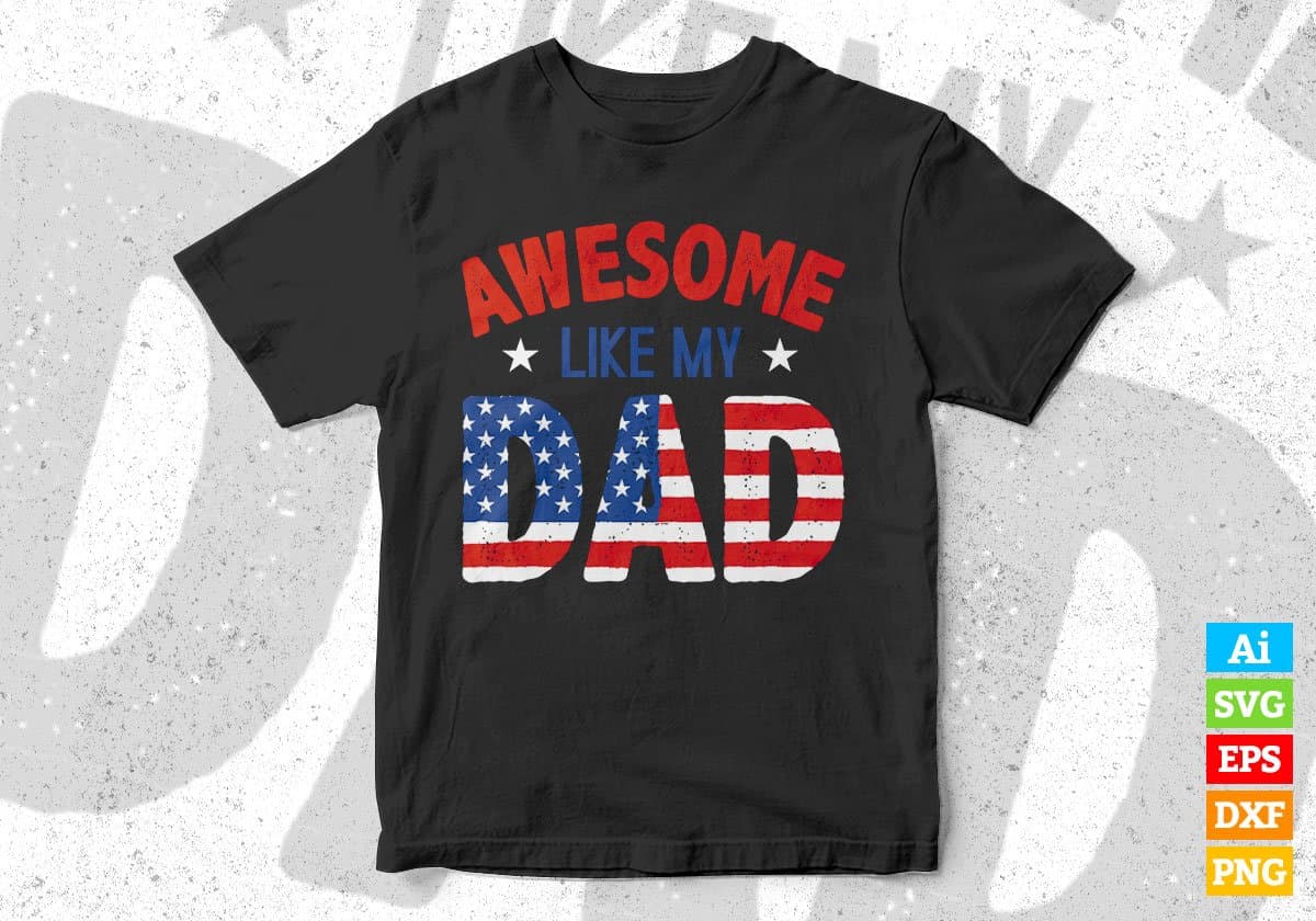 Awesome Like My Dad American Flag Editable Vector T shirt Design In Svg Png Printable Files