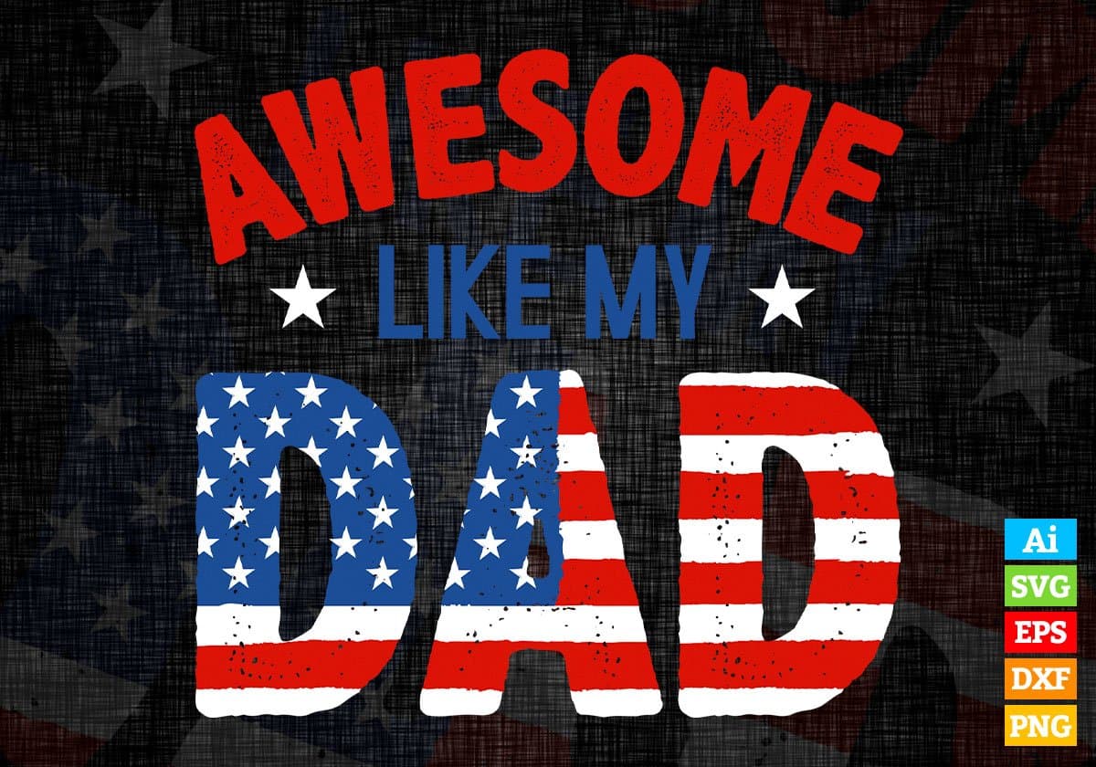 Awesome Like My Dad American Flag Editable Vector T shirt Design In Svg Png Printable Files