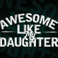 Awesome Like My Daughter Funny Father's Day Gift Dad Joke Vector T-shirt Design in Ai Svg Png Cutting Printable Files