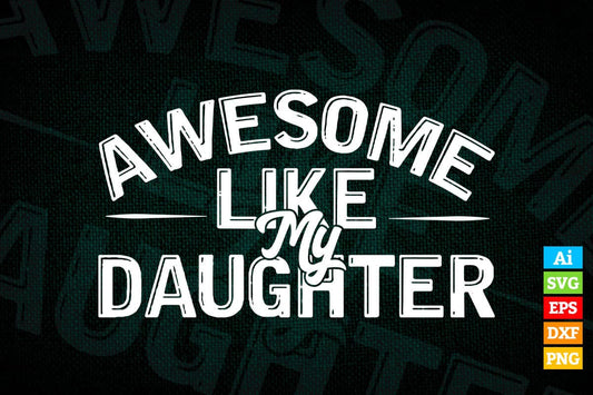 Awesome Like My Daughter Funny Father's Day Gift Dad Joke Vector T-shirt Design in Ai Svg Png Cutting Printable Files