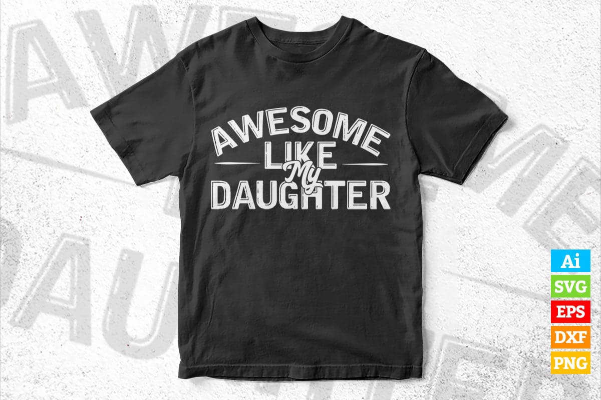 Awesome Like My Daughter Funny Father's Day Gift Dad Joke Vector T-shirt Design in Ai Svg Png Cutting Printable Files