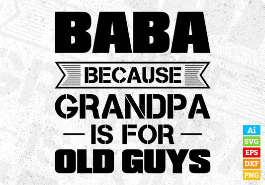 Baba Because Grandpa Is For Old Guys Editable T shirt Design In Ai Svg Cutting Printable Files