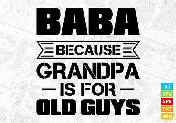 products/baba-because-grandpa-is-for-old-guys-editable-t-shirt-design-in-ai-svg-cutting-printable-577.jpg