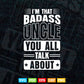 Badass Uncle You All talk About Gifts Svg Png Cut Files.