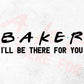 Baker I'll Be There For You Editable Vector T-shirt Designs Png Svg Files
