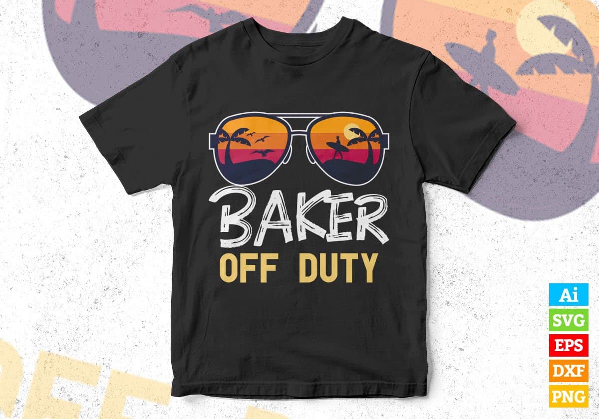 Baker Off Duty With Sunglass Funny Summer Gift Editable Vector T-shirt Designs Png Svg Files