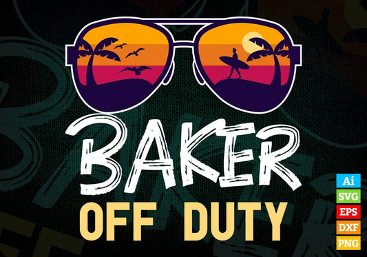 Baker Off Duty With Sunglass Funny Summer Gift Editable Vector T-shirt Designs Png Svg Files