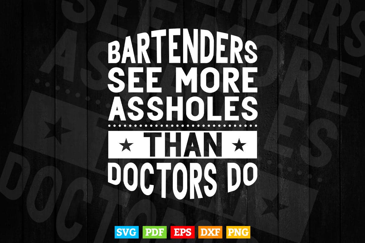 Bartenders See More Assholes Than Doctors Do Funny Bar Svg T shirt Design.