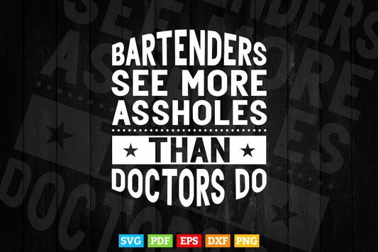 Bartenders See More Assholes Than Doctors Do Funny Bar Svg T shirt Design.