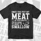 BBQ Grilling Once you Put My Meat in Your Mouth Editable Vector T shirt Design in Ai Png Svg Files.