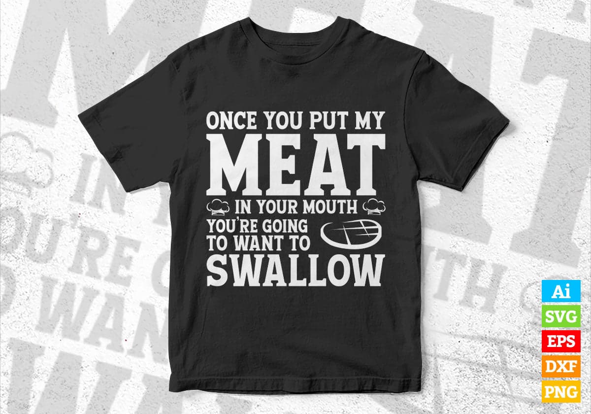 BBQ Grilling Once you Put My Meat in Your Mouth Editable Vector T shirt Design in Ai Png Svg Files.