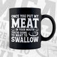 BBQ Grilling Once you Put My Meat in Your Mouth Editable Vector T shirt Design in Ai Png Svg Files.