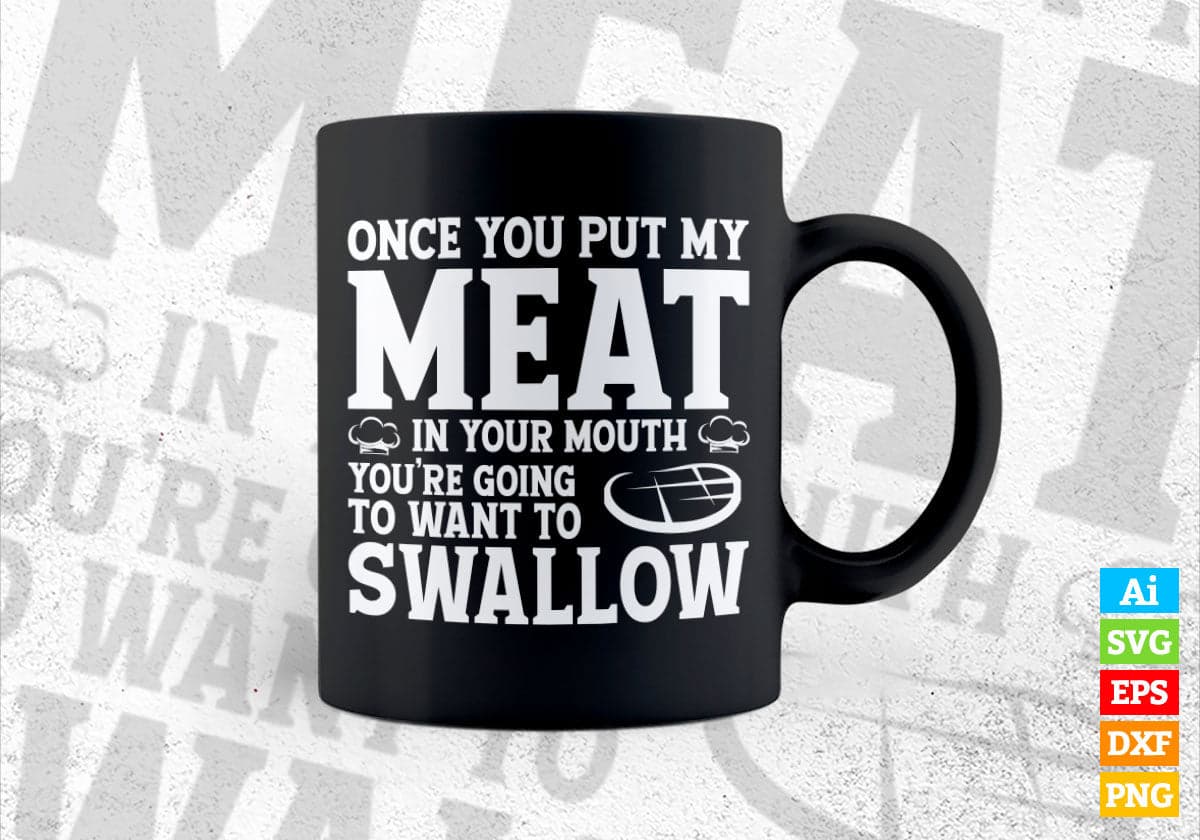 BBQ Grilling Once you Put My Meat in Your Mouth Editable Vector T shirt Design in Ai Png Svg Files.
