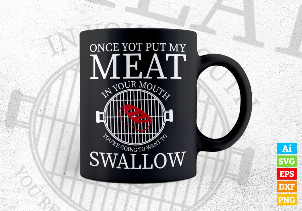BBQ Grilling Once You Put My Meat in Your Mouth You're Going To Want To Editable Vector T shirt Design in Ai Png Svg Files.