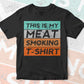 BBQ Smoker Themed Retro Vintage My Meat Smoking Editable Vector T shirt Design in Ai Png Svg Files.