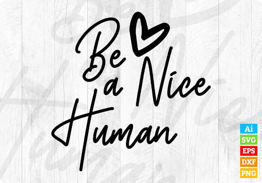 Be A Nice Human Editable T shirt Design In Ai Svg Png Cutting Printable Files