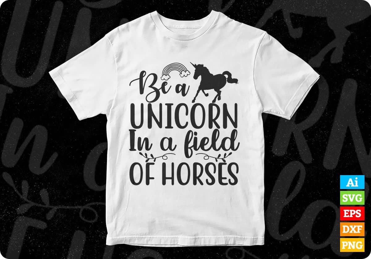 Be A Unicorn In A Field Of Horses T shirt Design In Svg Png Cutting Printable Files