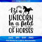 Be A Unicorn In A Field Of Horses T shirt Design In Svg Png Cutting Printable Files