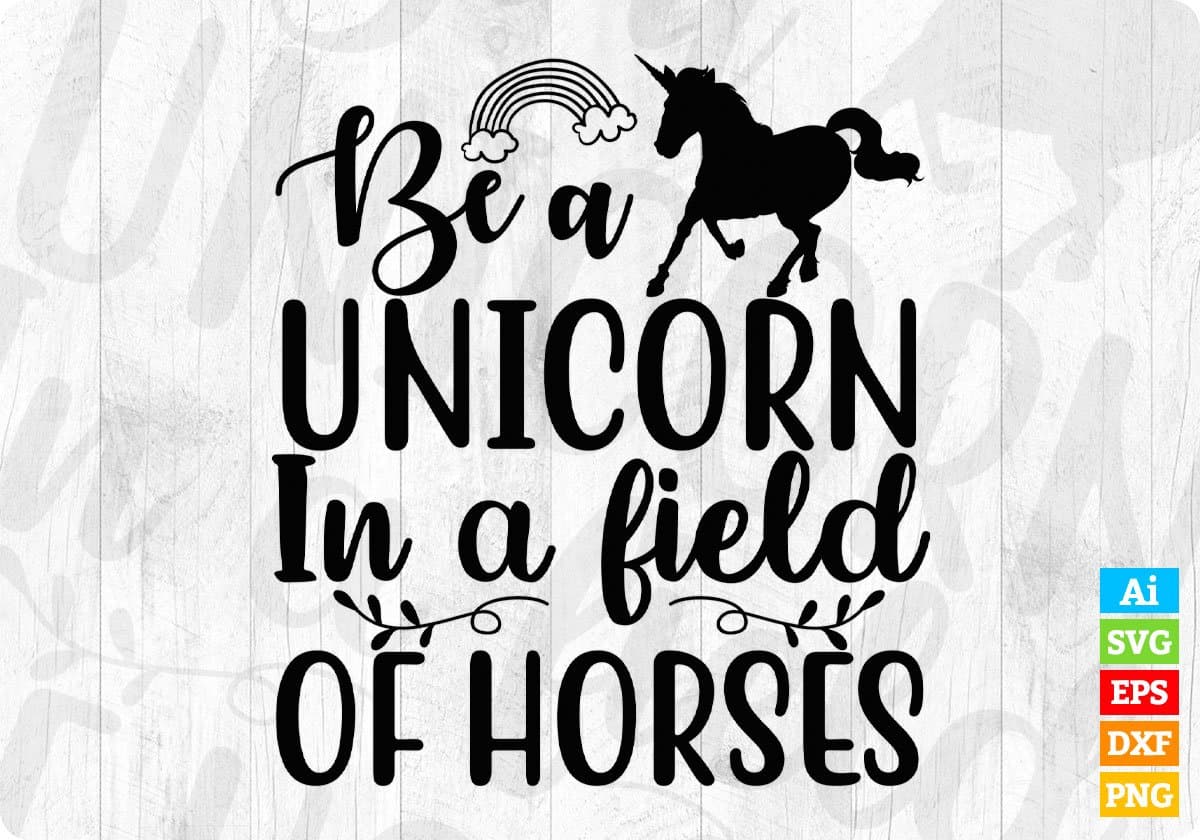 Be A Unicorn In A Field Of Horses T shirt Design In Svg Png Cutting Printable Files