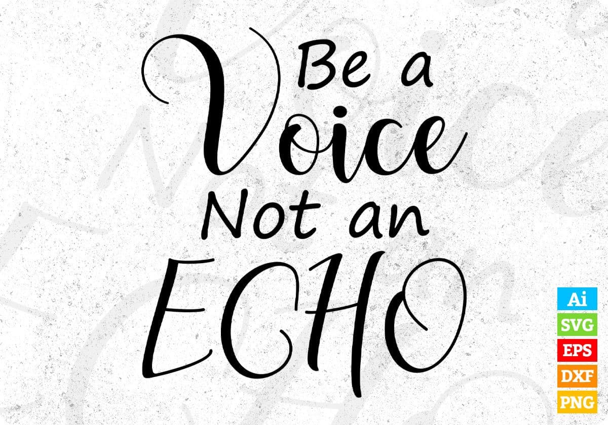 Be A Voice Not An Echo T shirt Design In Svg Png Cutting Printable Files
