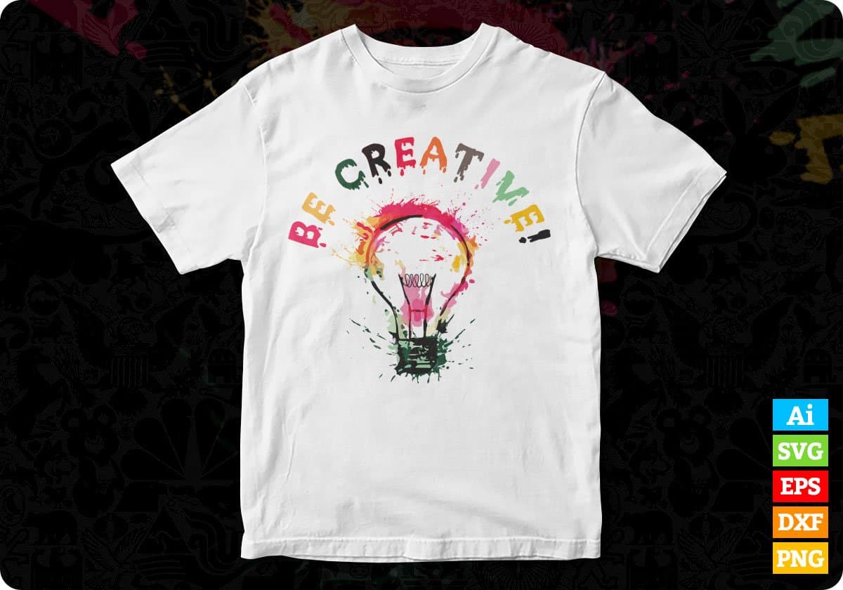 Be Creative T shirt Design In Svg Cutting Printable Files
