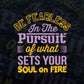 Be Fearless In The Pursuit Of What Sets Tour Soul On Fair Vector T-shirt Design in Ai Svg Png Files