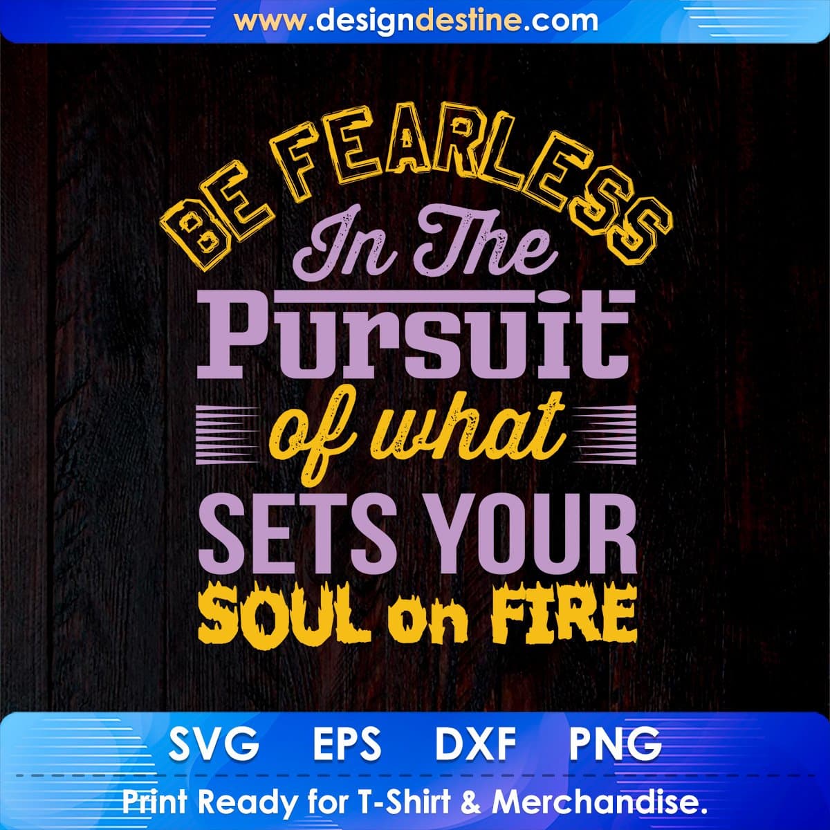 Be Fearless In The Pursuit Of What Sets Your Soul On Fire T shirt Design In Svg Cutting Printable Files