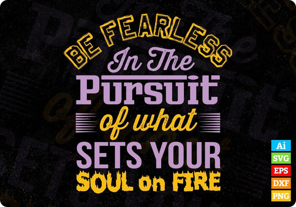 products/be-fearless-in-the-pursuit-of-what-sets-your-soul-on-fire-t-shirt-design-in-svg-cutting-749.jpg