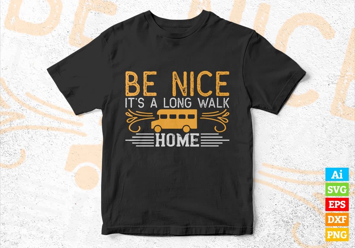 Be Nice It’s A Long Walk Home School Bus Driver Editable Vector T-shirt Design in Ai Svg Files