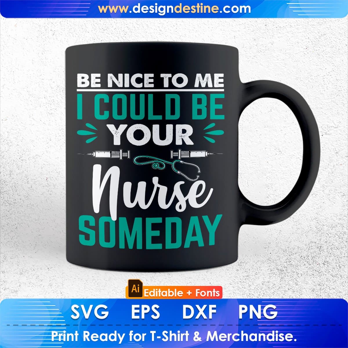 Be Nice To Me I Could Be Your Nurse Someday Editable T shirt Design In Ai Svg Files