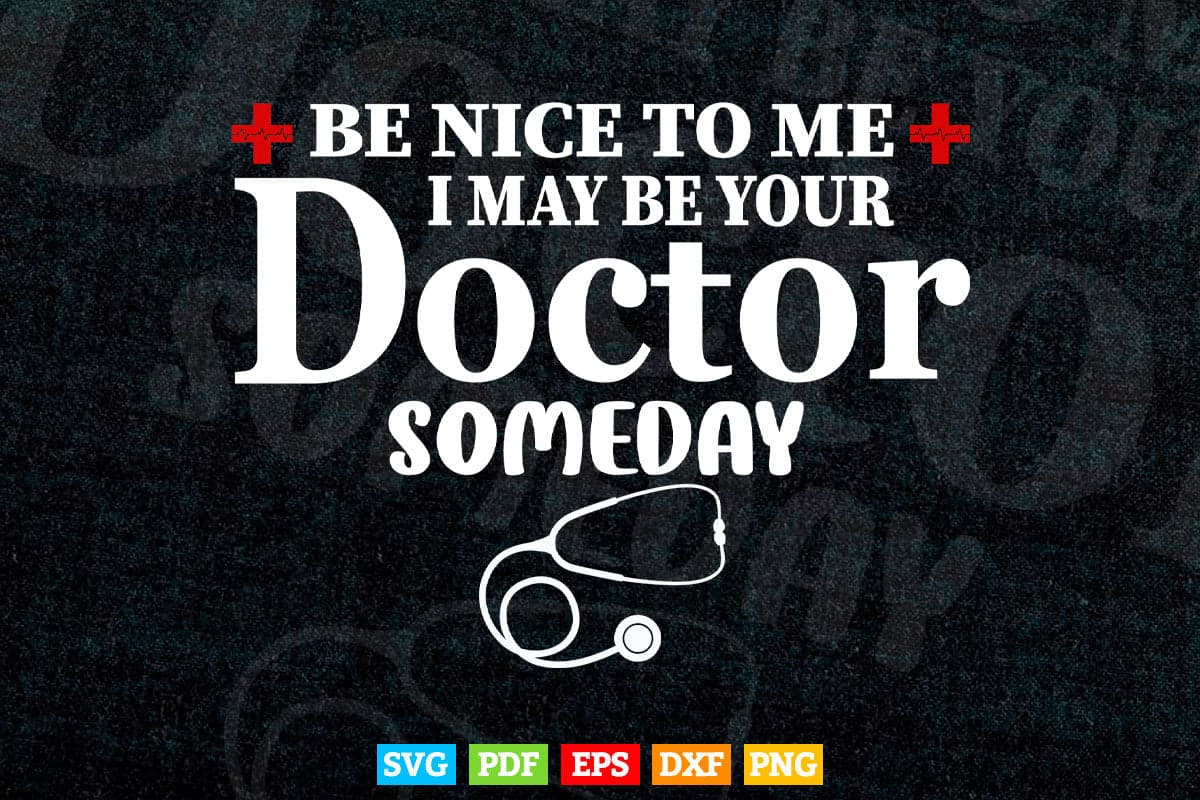 Be Nice To Me I May Be Your Doctor Someday Svg T shirt Design.