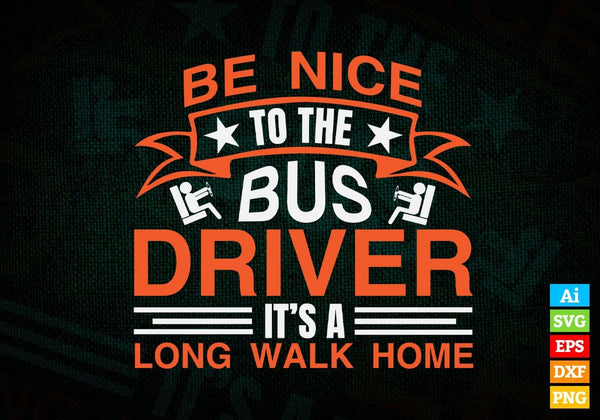 products/be-nice-to-the-bus-driver-its-a-long-walk-editable-vector-t-shirt-design-in-ai-svg-files-760.jpg
