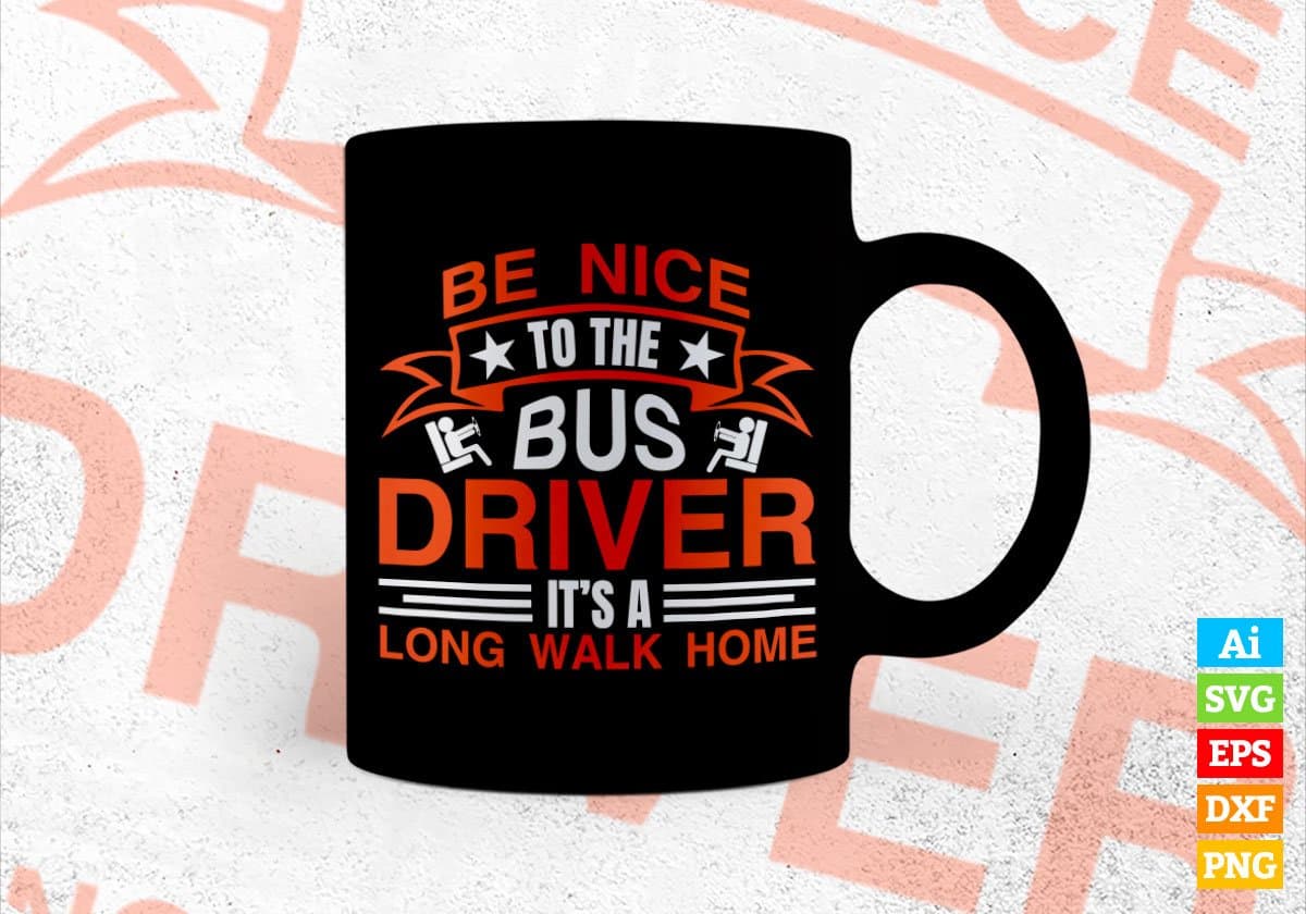 Be Nice To The Bus Driver It’s a Long Walk Editable Vector T-shirt Design in Ai Svg Files