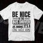 Be Nice To The Bus Driver It’s A Long Walk Home Editable Vector T-shirt Design in Ai Svg Files