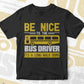 Be Nice To The Bus Driver It’s a Long Walk Home Editable Vector T-shirt Design in Ai Svg Files