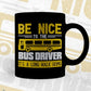 Be Nice To The Bus Driver It’s a Long Walk Home Editable Vector T-shirt Design in Ai Svg Files