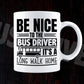 Be Nice To The Bus Driver It’s A Long Walk Home Editable Vector T-shirt Design in Ai Svg Files