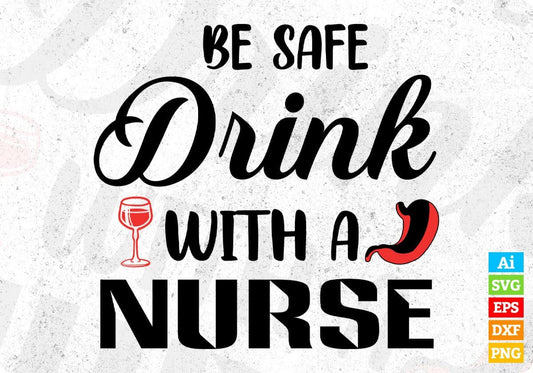 Be Safe Drink With A Nurse T shirt Design In Svg Png Cutting Printable Files