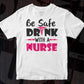 Be Safe Drink with A Nurse T shirt Design Svg Cutting Printable Files