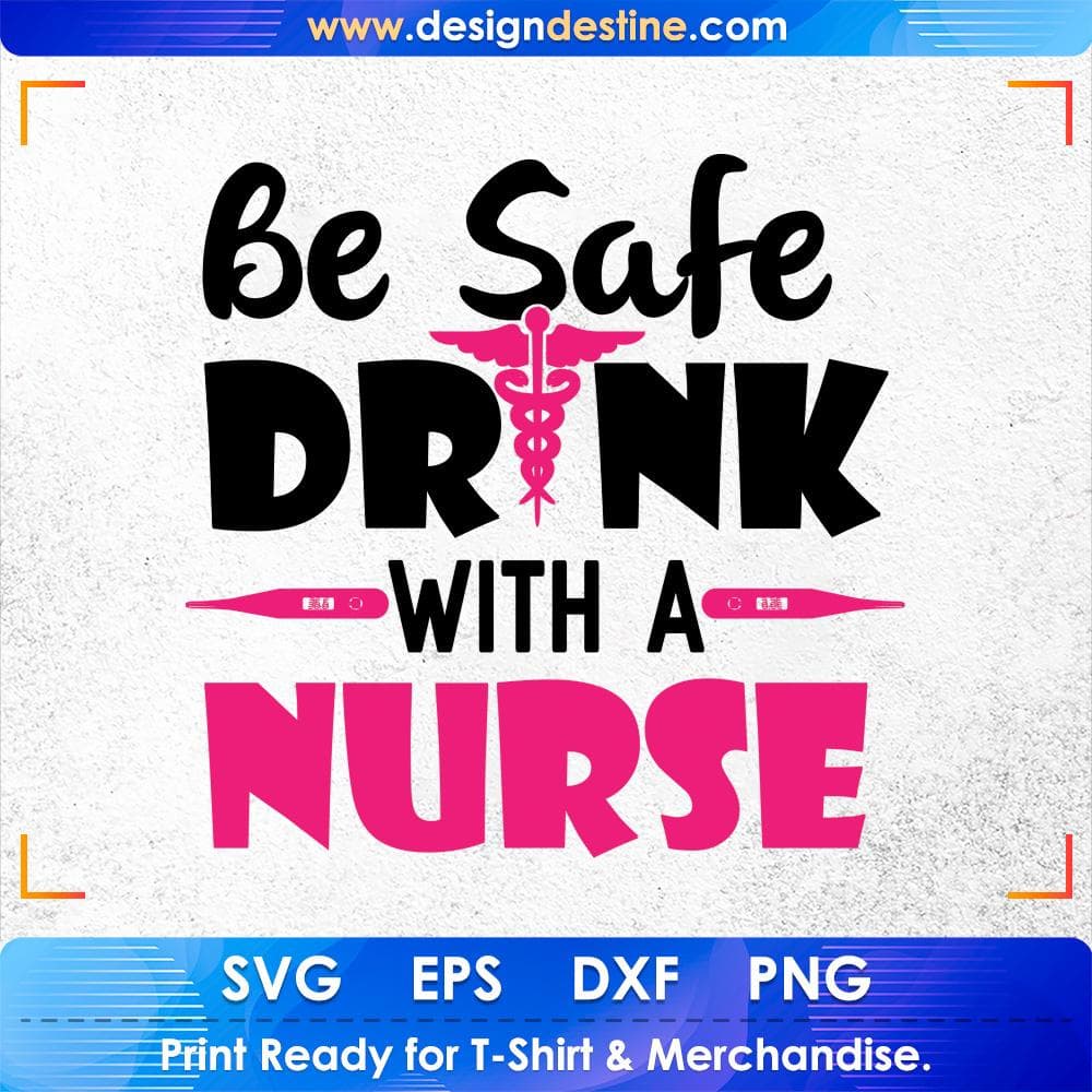 Be Safe Drink with A Nurse T shirt Design Svg Cutting Printable Files