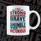 Be Strong When You Are Weak Breve When You Are Scared Humble Motivational Vector T-shirt Design in Ai Svg Png Files