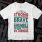 Be Strong When You Are Weak Breve When You Are Scared Humble Motivational Vector T-shirt Design in Ai Svg Png Files
