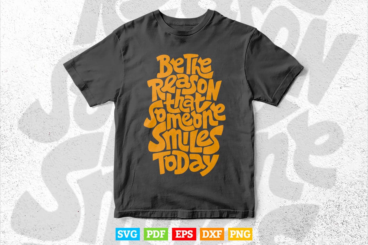 Be The Reason Someone Smile Today Typography Svg T shirt Design.