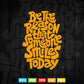 Be The Reason Someone Smile Today Typography Svg T shirt Design.