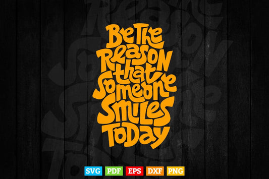 Be The Reason Someone Smile Today Typography Svg T shirt Design.