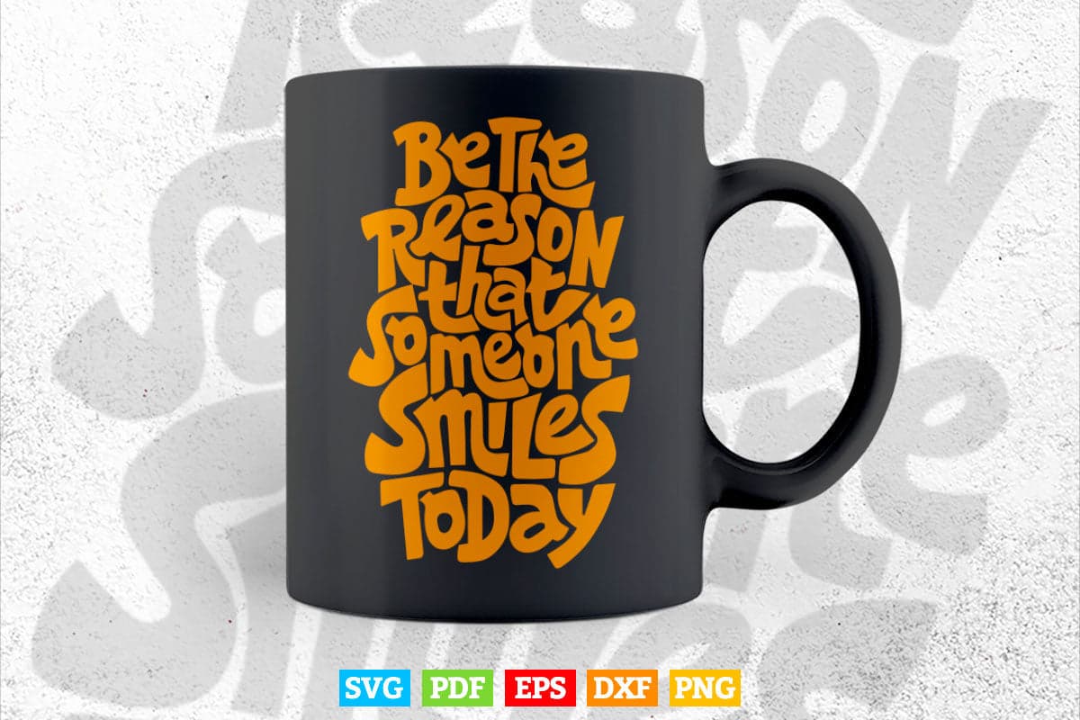 Be The Reason Someone Smile Today Typography Svg T shirt Design.