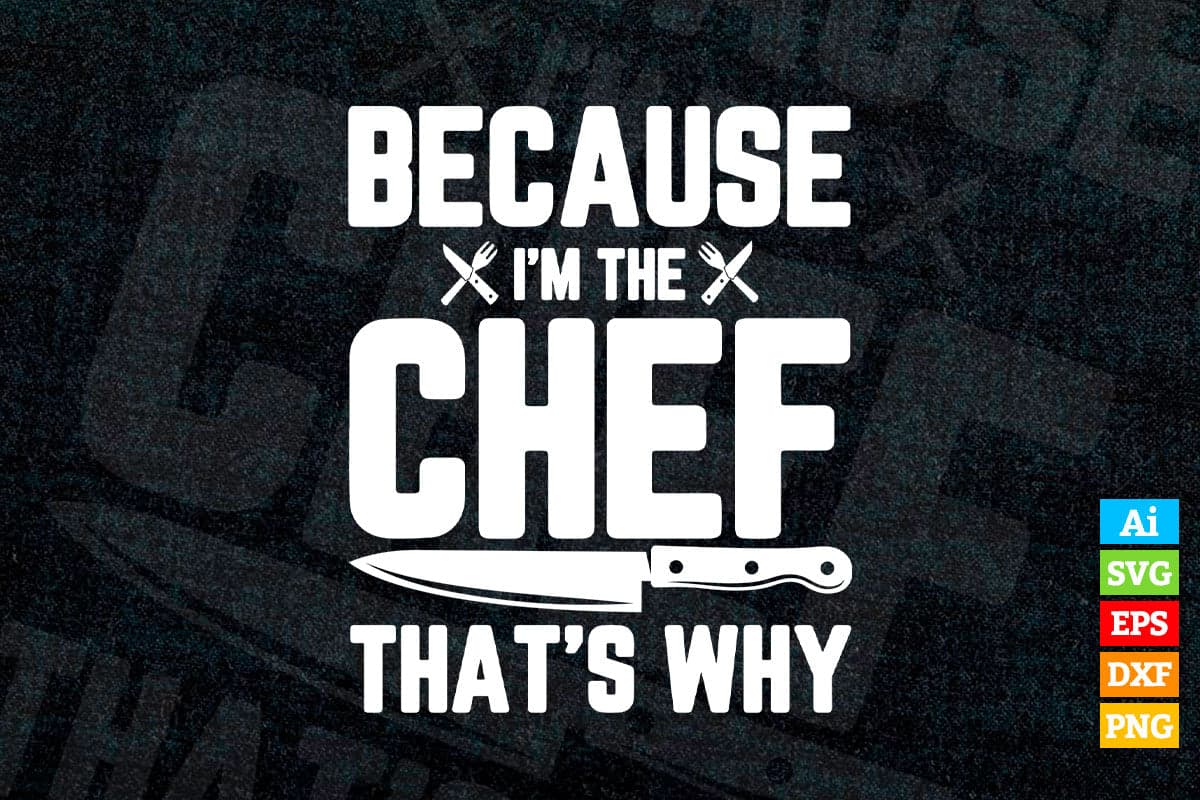Because I'm The Chef That's Why Funny Chef T shirt Design Ai Png Svg Printable Files