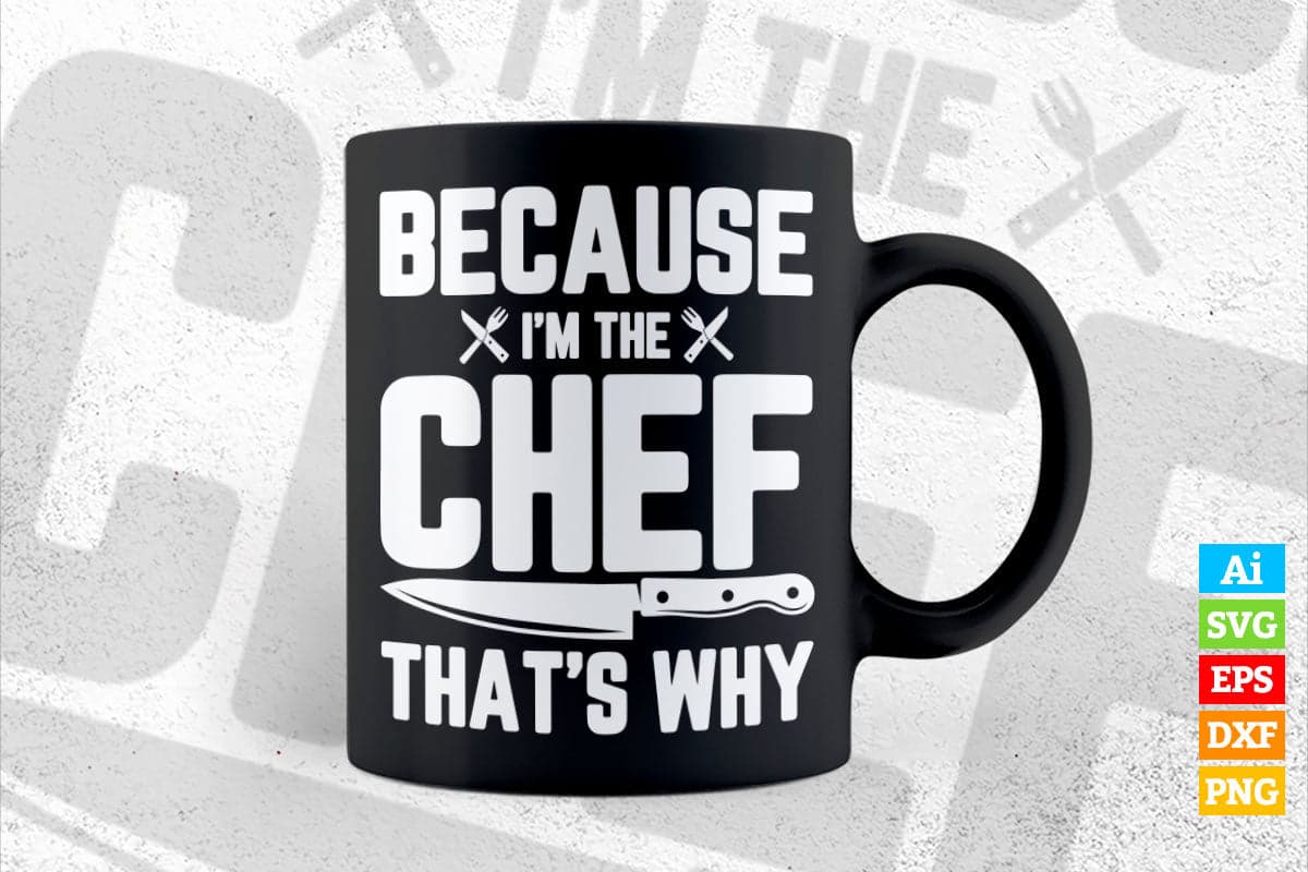 Because I'm The Chef That's Why Funny Chef T shirt Design Ai Png Svg Printable Files