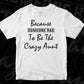 Because Someone Has To Be The Crazy Aunt T shirt Design In Png Svg Cutting Printable Files