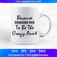 Because Someone Has To Be The Crazy Aunt T shirt Design In Png Svg Cutting Printable Files